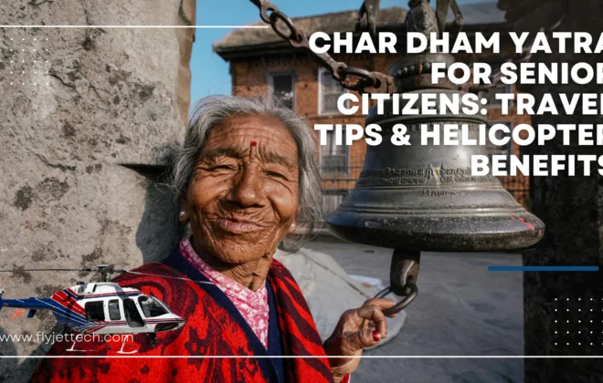 Char Dham Yatra for Senior Citizens: Travel Tips & Helicopter Benefits