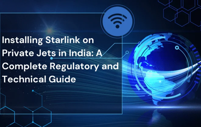 Installing Starlink on Private Jets in India A Complete Regulatory and Technical Guide